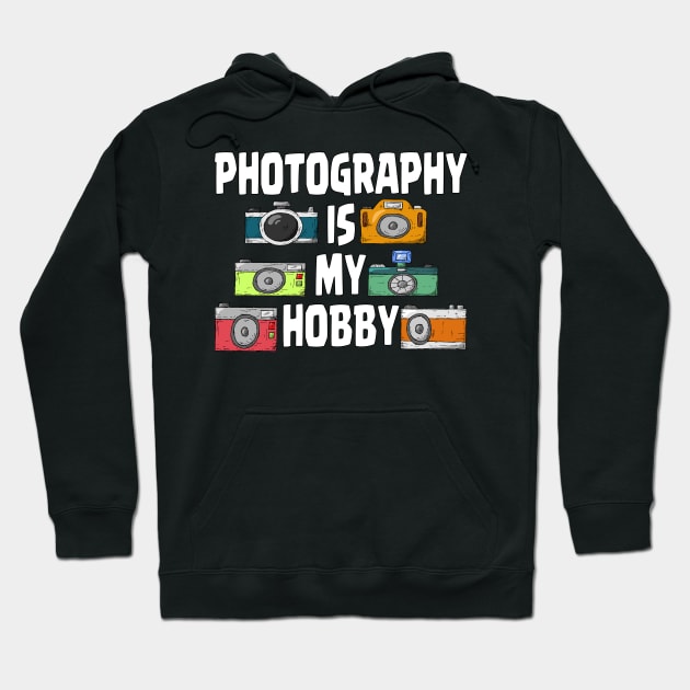 PHOTOGRAPHY IS MY HOBBY Hoodie by Ardesigner